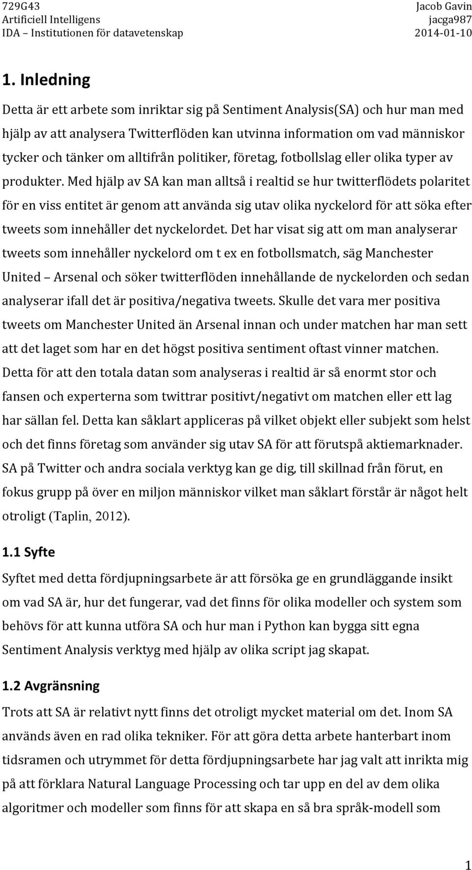 tyckerochtänkeromalltifrånpolitiker,företag,fotbollslagellerolikatyperav produkter.