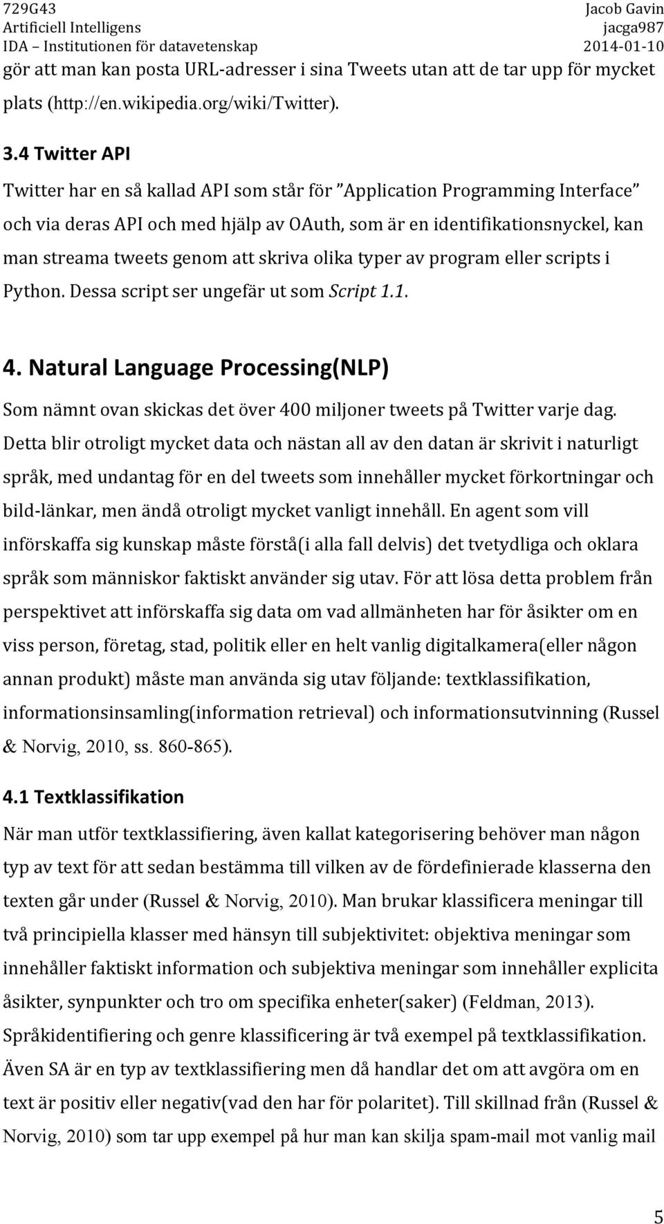 Python.DessascriptserungefärutsomScript$1.1. 4.!Natural!Language!Processing(NLP)! Somnämntovanskickasdetöver400miljonertweetspåTwittervarjedag.