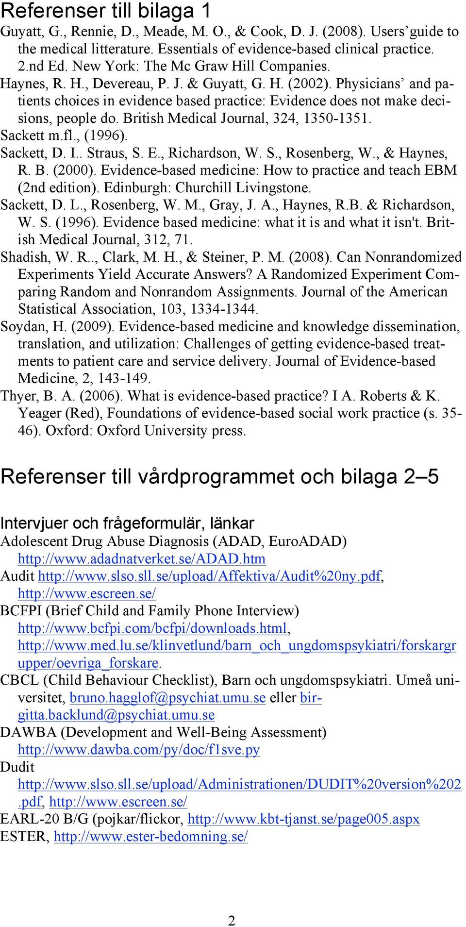 British Medical Journal, 324, 1350-1351. Sackett m.fl., (1996). Sackett, D. I.. Straus, S. E., Richardson, W. S., Rosenberg, W., & Haynes, R. B. (2000).