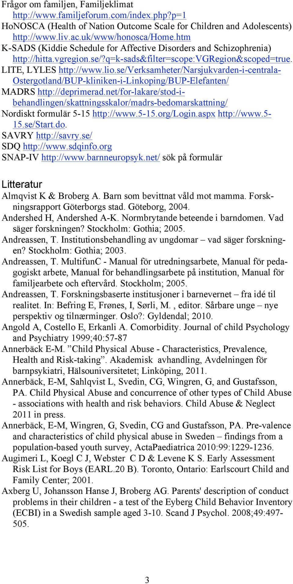 se/verksamheter/narsjukvarden-i-centrala- Ostergotland/BUP-kliniken-i-Linkoping/BUP-Elefanten/ MADRS http://deprimerad.