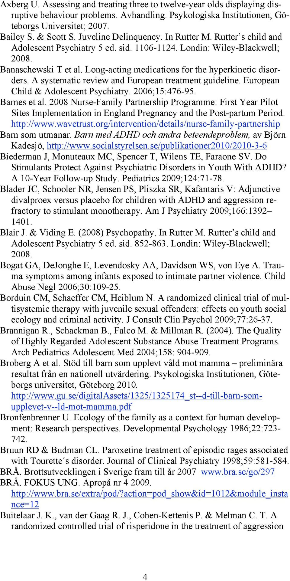 Long-acting medications for the hyperkinetic disorders. A systematic review and European treatment guideline. European Child & Adolescent Psychiatry. 2006;15:476-95. Barnes et al.