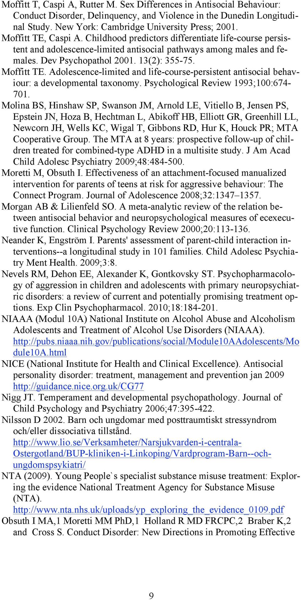 Adolescence-limited and life-course-persistent antisocial behaviour: a developmental taxonomy. Psychological Review 1993;100:674-701.