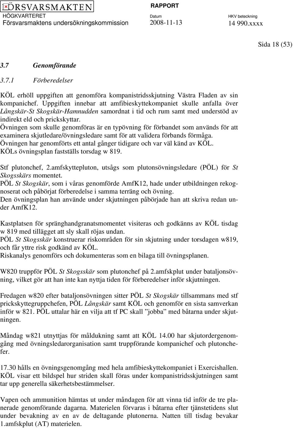 Övningen som skulle genomföras är en typövning för förbandet som används för att examinera skjutledare/övningsledare samt för att validera förbands förmåga.