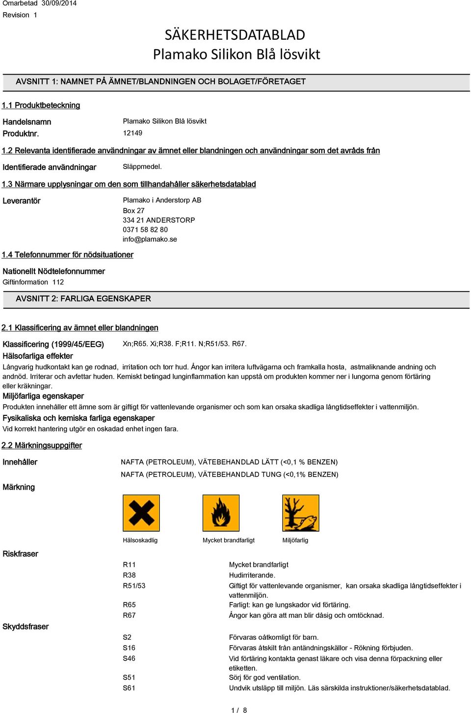 3 Närmare upplysningar om den som tillhandahåller säkerhetsdatablad Leverantör Plamako i Anderstorp AB Box 27 334 21 ANDERSTORP 0371 58 82 80 info@plamako.se 1.