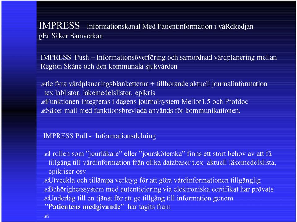 5 och Profdoc Säker mail med funktionsbrevlåda används för kommunikationen.