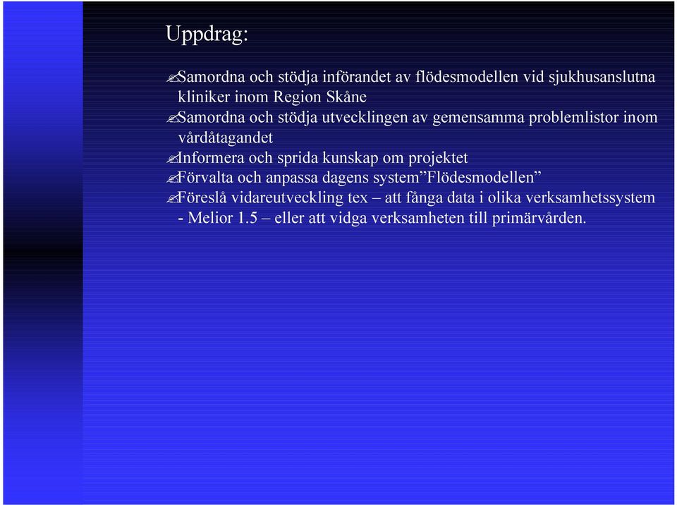 sprida kunskap om projektet Förvalta och anpassa dagens system Flödesmodellen Föreslå