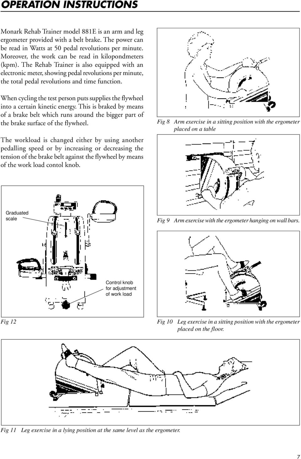 The Rehab Trainer is also equipped with an electronic meter, showing pedal revolutions per minute, the total pedal revolutions and time function.