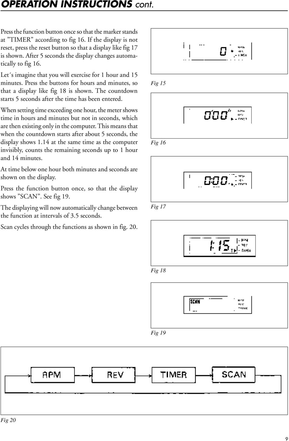 Let s imagine that you will exercise for 1 hour and 15 minutes. Press the buttons for hours and minutes, so that a display like fig 18 is shown.