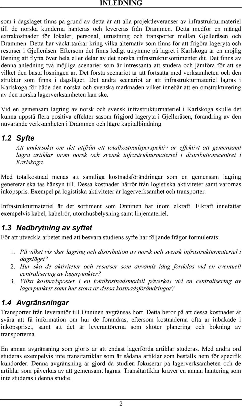 Detta har väckt tankar kring vilka alternativ som finns för att frigöra lageryta och resurser i Gjelleråsen.