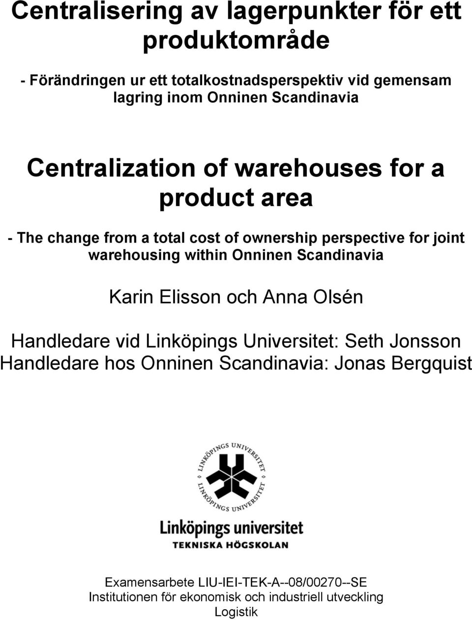 warehousing within Onninen Scandinavia Karin Elisson och Anna Olsén Handledare vid Linköpings Universitet: Seth Jonsson Handledare
