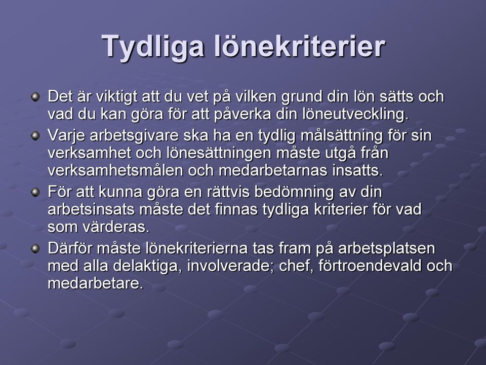 Varje arbetsgivare ska ha en tydlig målsättning för sin verksamhet och lönesättningen måste utgå från verksamhetsmålen och