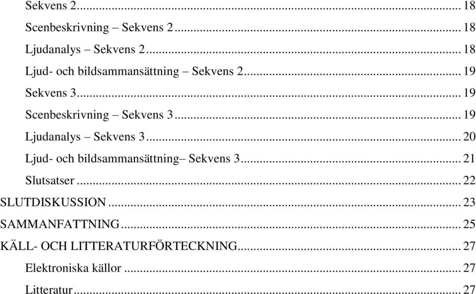 .. 19 Ljudanalys Sekvens 3... 20 Ljud- och bildsammansättning Sekvens 3... 21 Slutsatser.