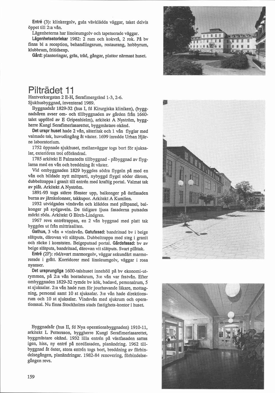 Pilträdet 11 Hantverkargatan 2 E-H, Serafimergrand 1-3,2-6. Sjukhusbyggnad, inventerad 1989.