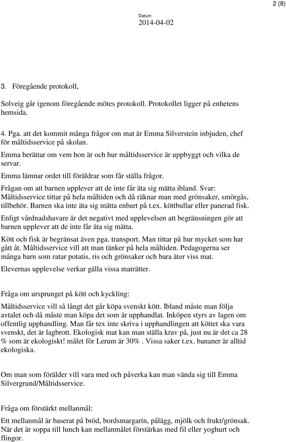 Emma lämnar ordet till föräldrar som får ställa frågor. Frågan om att barnen upplever att de inte får äta sig mätta ibland.