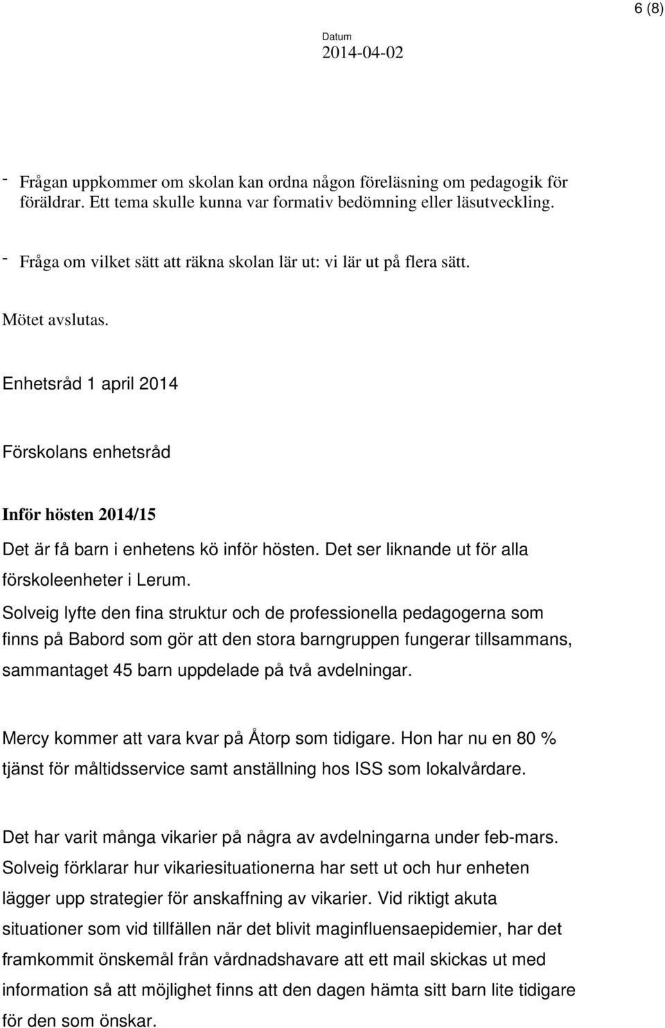 Det ser liknande ut för alla förskoleenheter i Lerum.