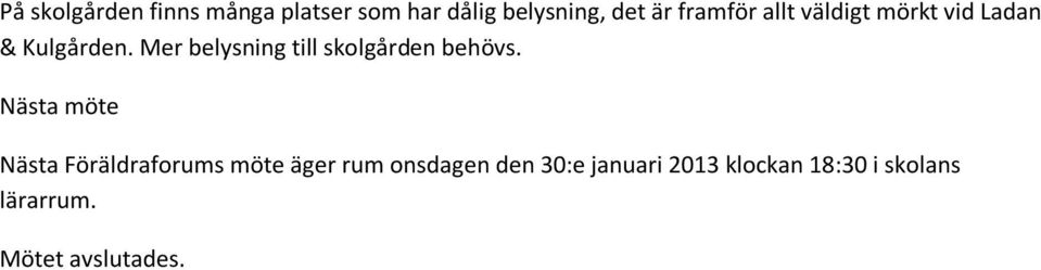 Mer belysning till skolgården behövs.