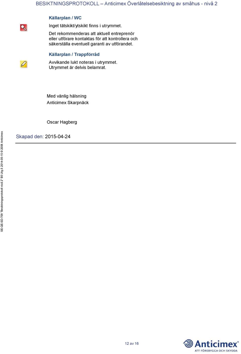 säkerställa eventuell garanti av utförandet.