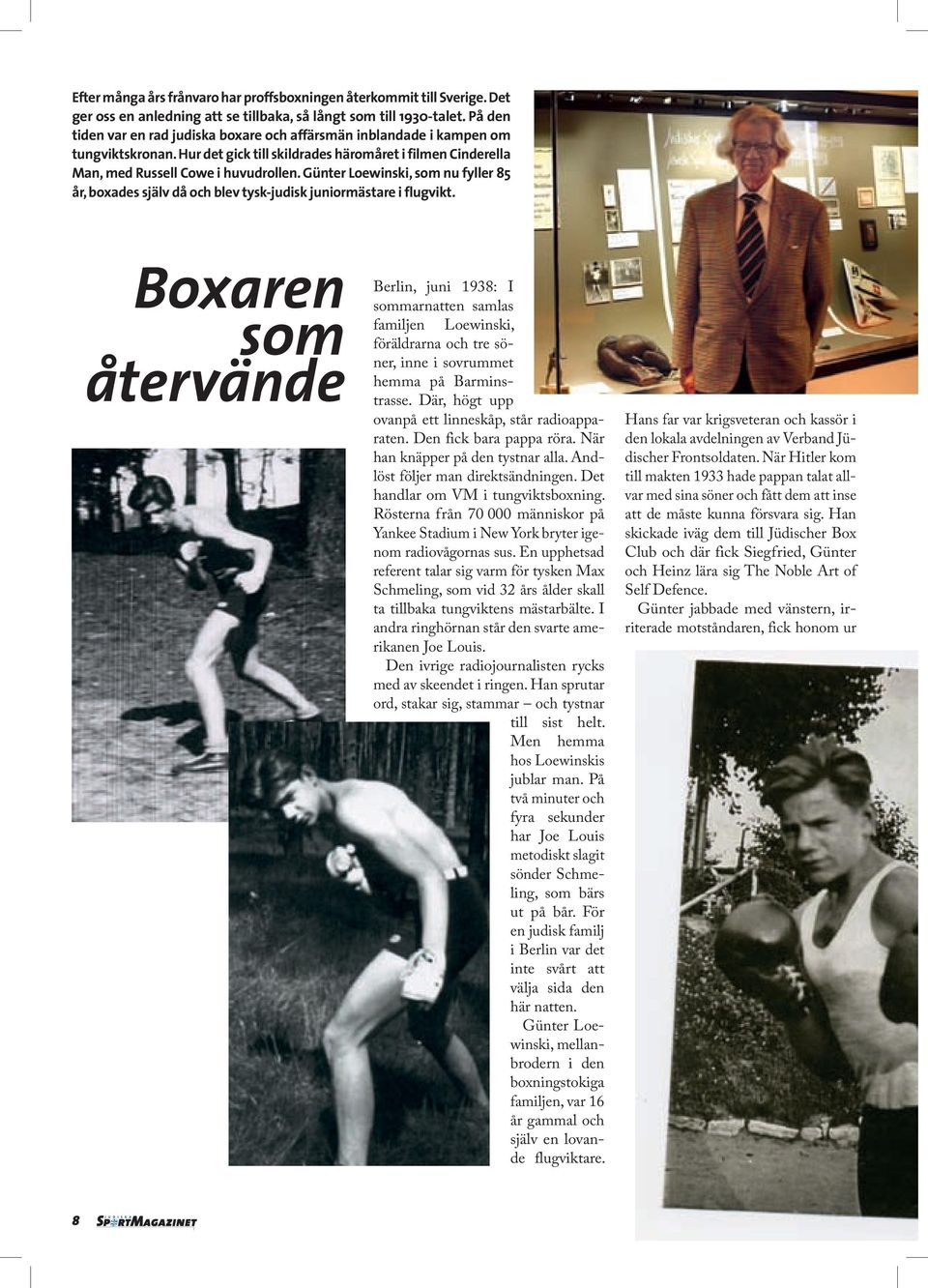 Günter Loewinski, som nu fyller 85 år, boxades själv då och blev tysk-judisk juniormästare i flugvikt.