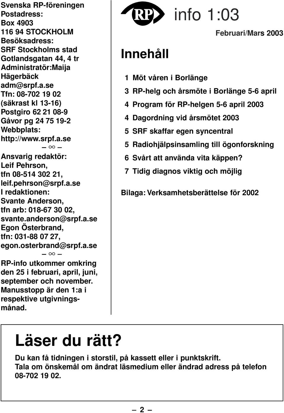 osterbrand@srpf.a.se RP-info utkommer omkring den 25 i februari, april, juni, september och november. Manusstopp är den 1:a i respektive utgivningsmånad.