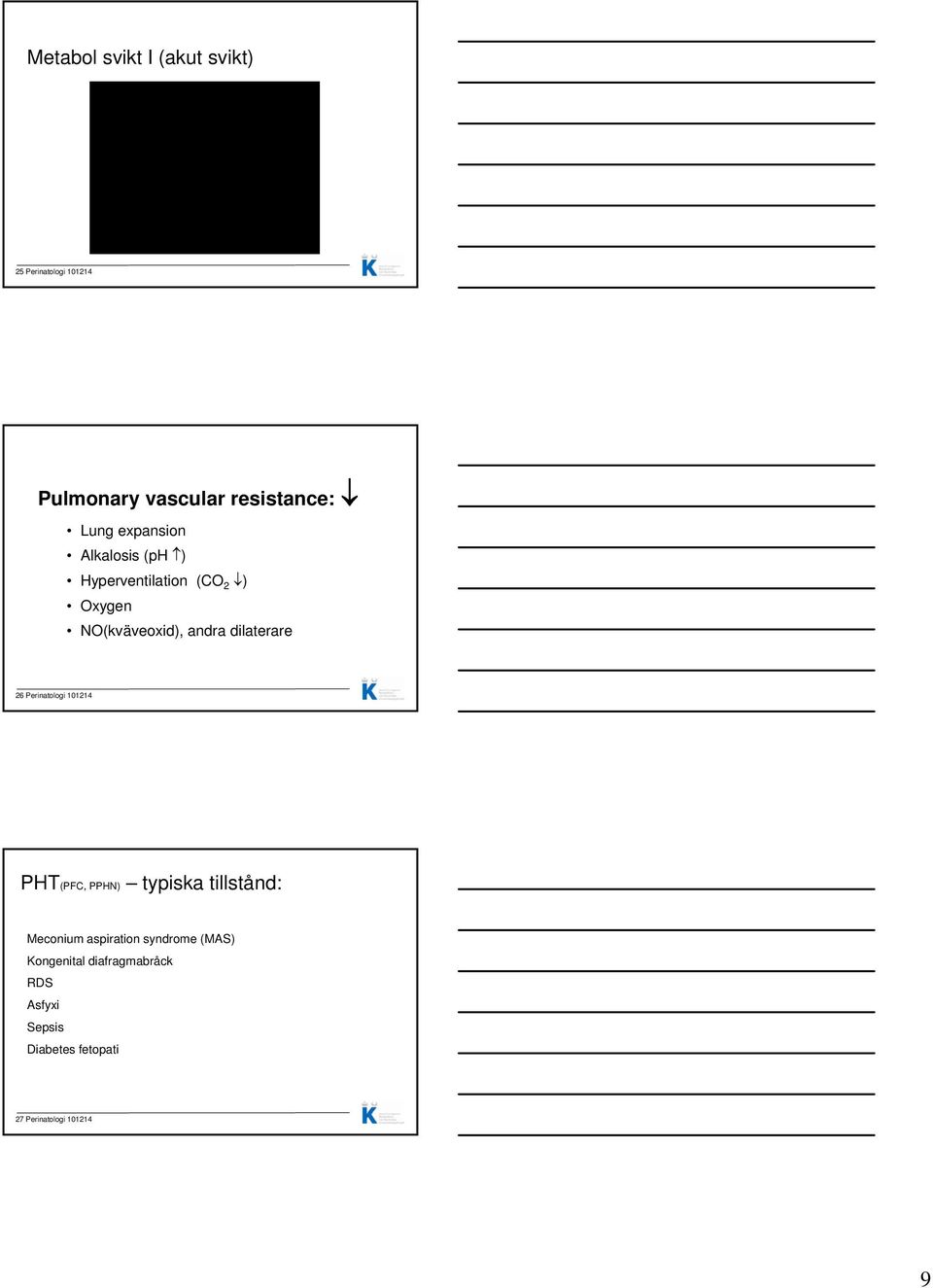 dilaterare 26 Perinatologi 101214 PHT(PFC, PPHN) typiska tillstånd: Meconium aspiration