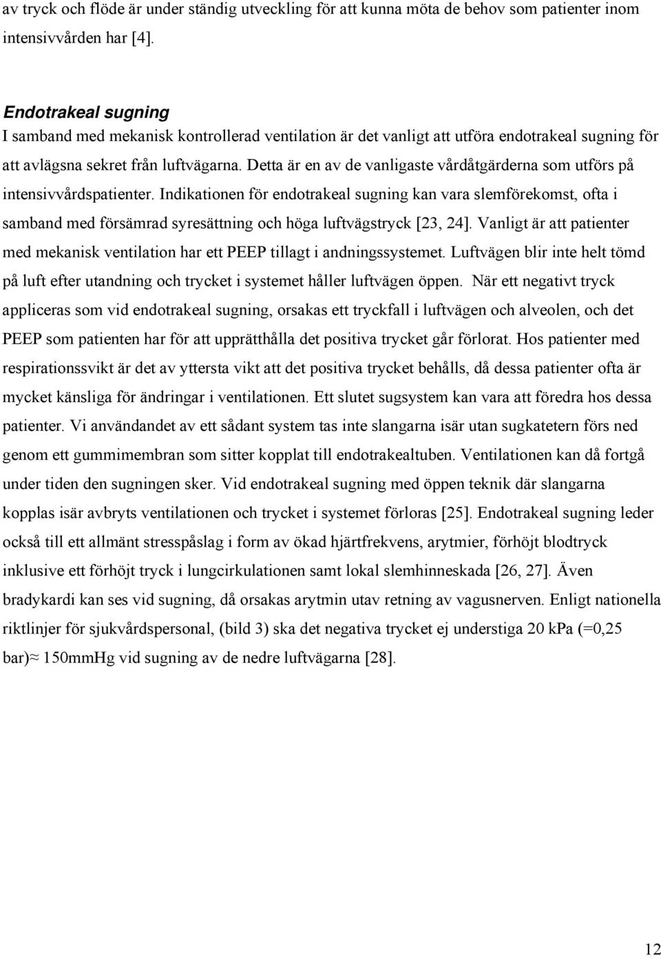 Detta är en av de vanligaste vårdåtgärderna som utförs på intensivvårdspatienter.