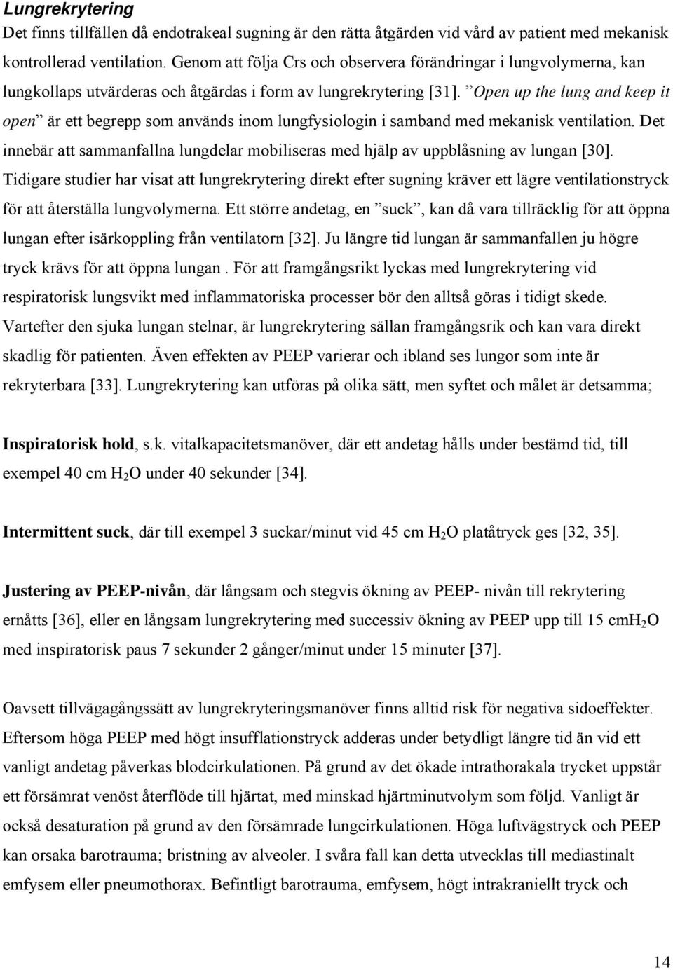 Open up the lung and keep it open är ett begrepp som används inom lungfysiologin i samband med mekanisk ventilation.