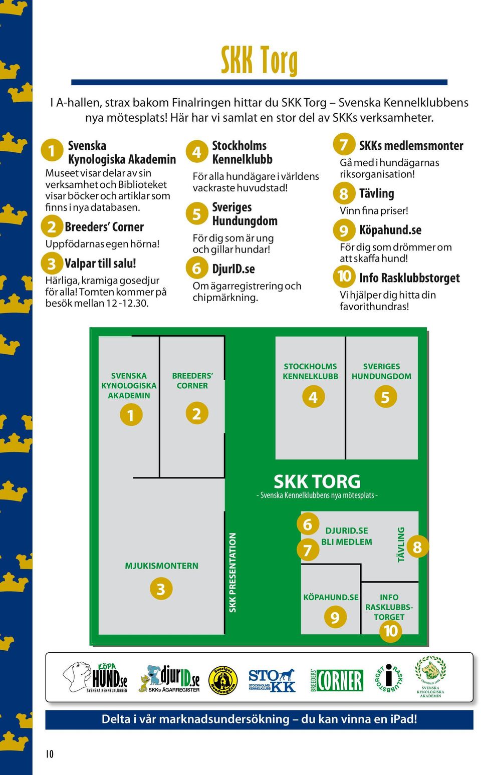 Härliga, kramiga gosedjur för alla! Tomten kommer på besök mellan 12-12.30. 4 Stockholms Kennelklubb För alla hundägare i världens vackraste huvudstad!