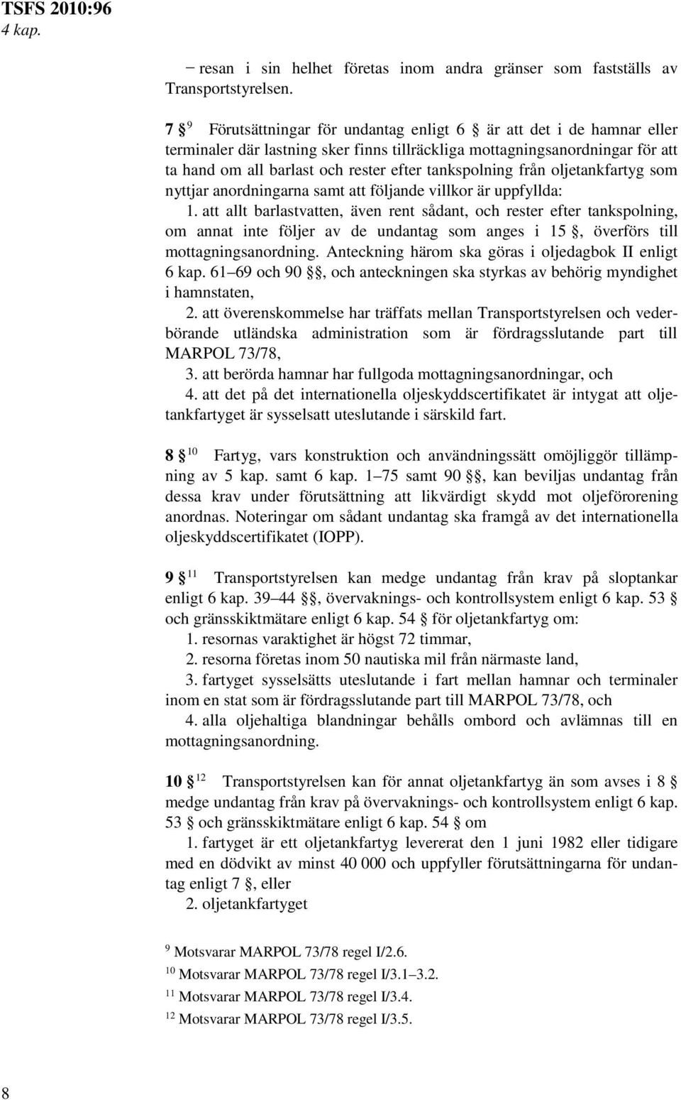 tankspolning från oljetankfartyg som nyttjar anordningarna samt att följande villkor är uppfyllda: 1.