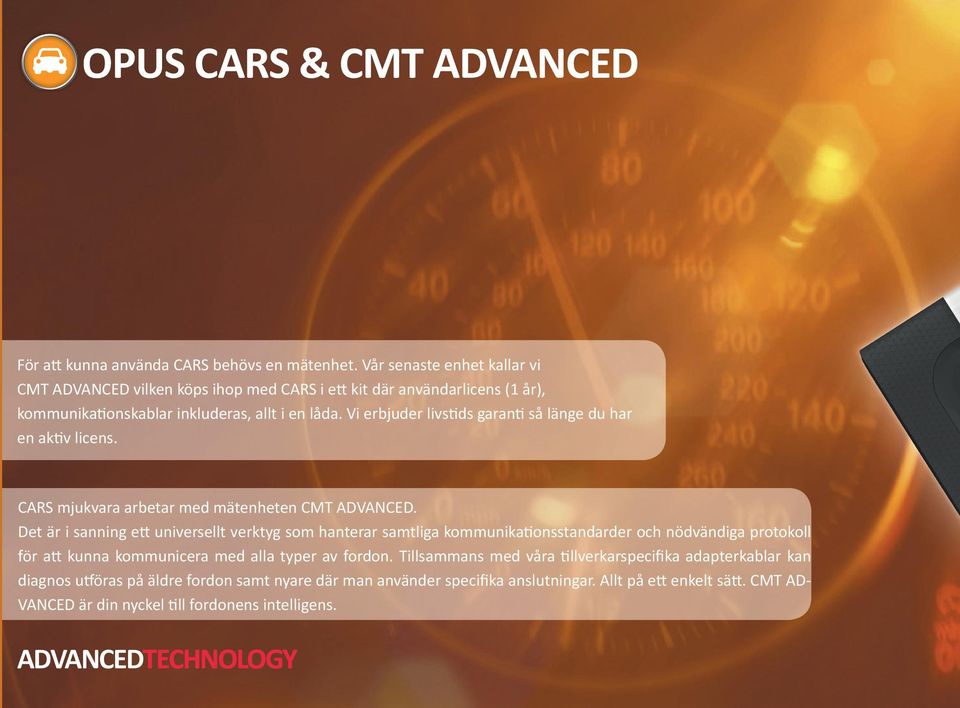 Vi erbjuder livstids garanti så länge du har en aktiv licens. CARS mjukvara arbetar med mätenheten CMT ADVANCED.