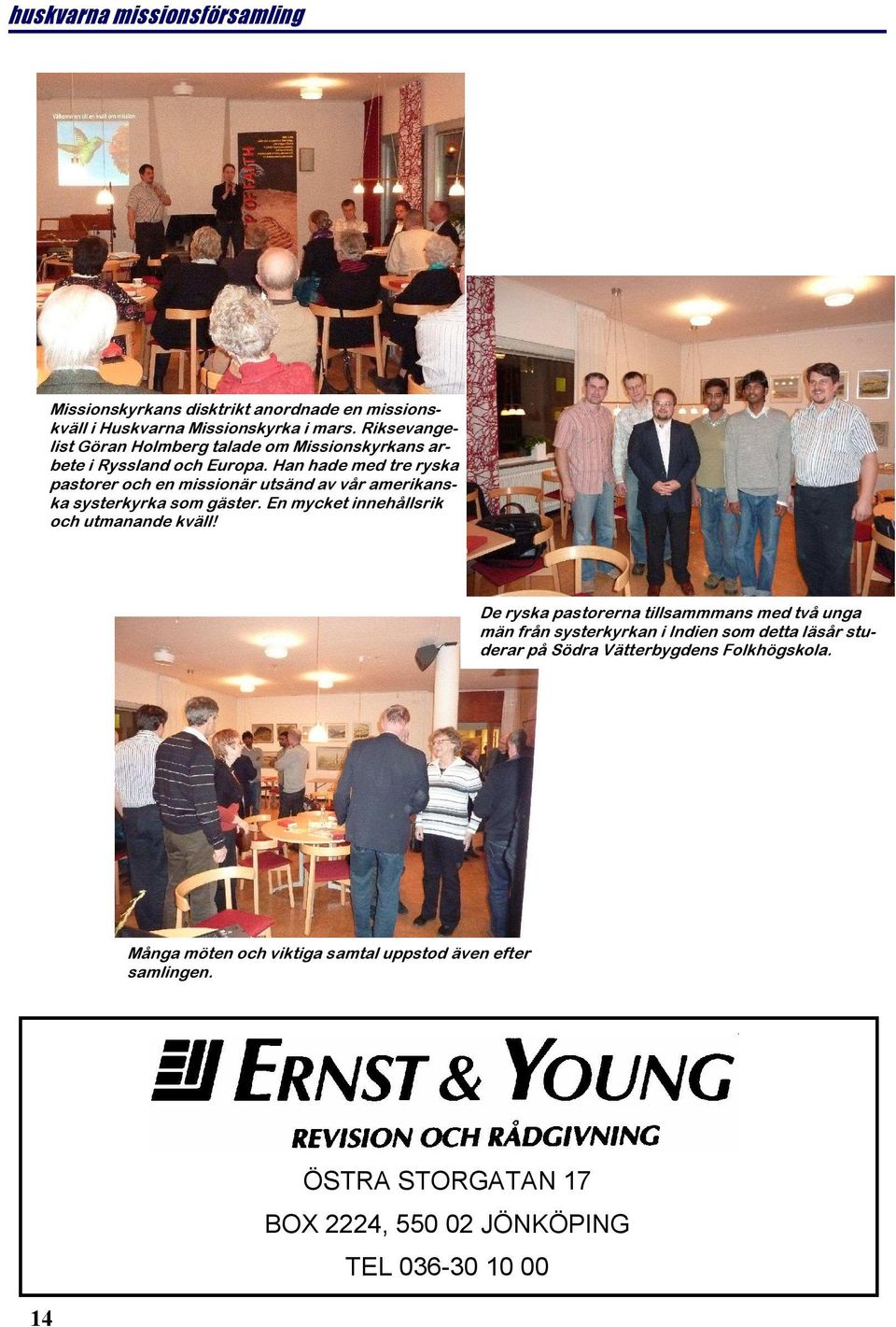 Han hade med tre ryska pastorer och en missionär utsänd av vår amerikanska systerkyrka som gäster. En mycket innehållsrik och utmanande kväll!