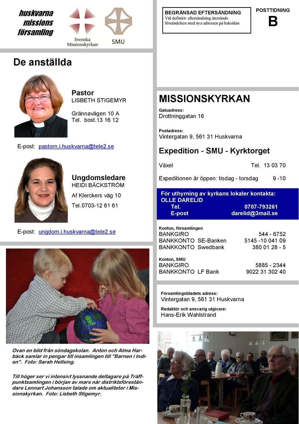 se Expedition - SMU - Kyrktorget Växel Ungdomsledare Tel. 13 03 70 Expeditionen är öppen: tisdag - torsdag 9-10 HEIDI BÄCKSTRÖM Af Klerckers väg 10 Tel. 0703-12 61 61 E-post: ungdom.i.huskvarna@tele2.