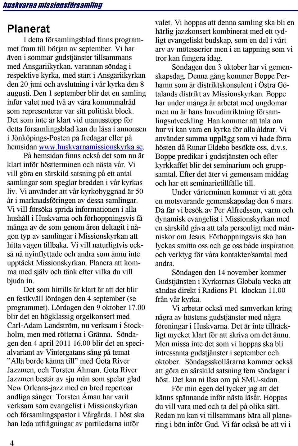 Den 1 september blir det en samling inför valet med två av våra kommunalråd som representerar var sitt politiskt block.
