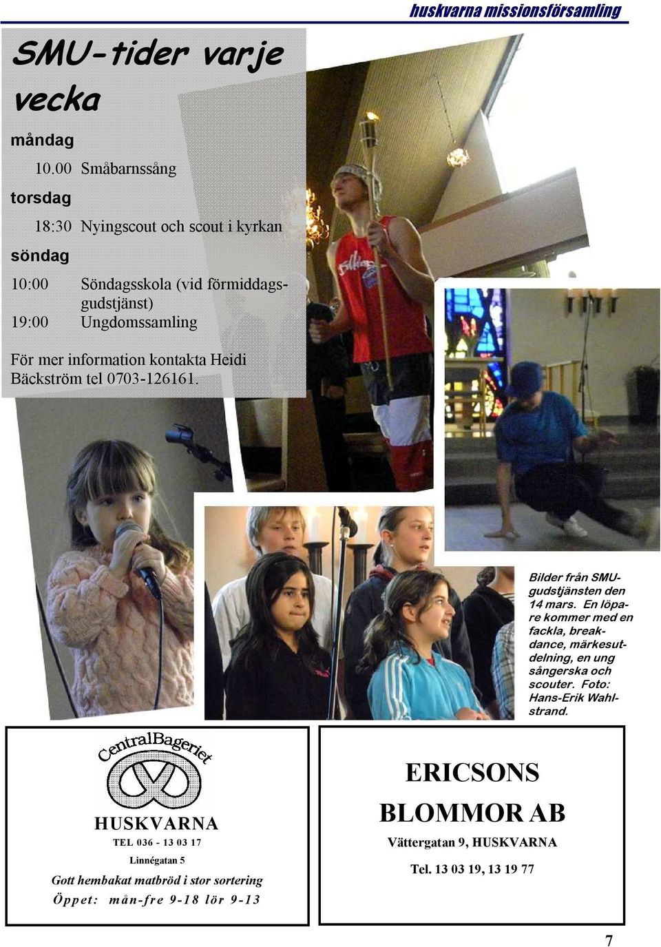 information kontakta Heidi Bäckström tel 0703-126161. Bilder från SMUgudstjänsten den 14 mars.