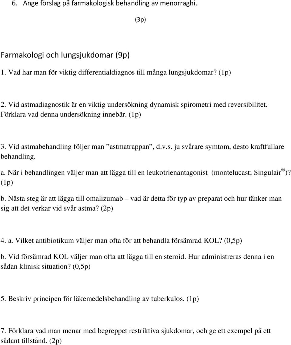 a. När i behandlingen väljer man att lägga till en leukotrienantagonist (montelucast; Singulair )? b. Nästa steg är att lägga till omalizumab vad är detta för typ av preparat och hur tänker man sig att det verkar vid svår astma?