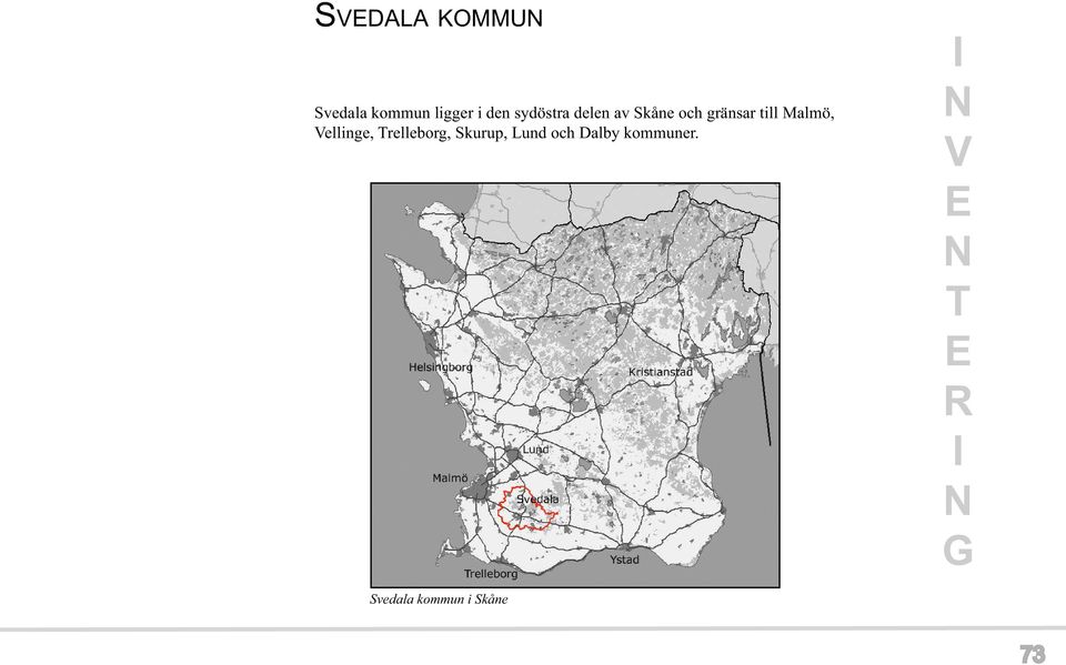 Trelleborg, Skurup, Lund och Dalby kommuner.