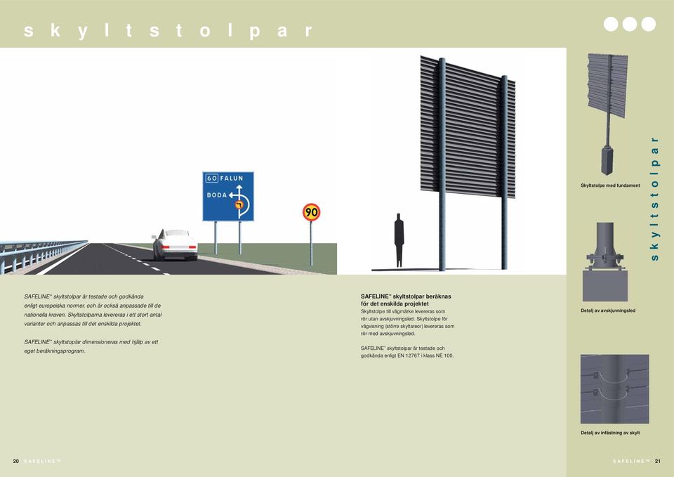 SAFELINE skyltstoplar dimensioneras med hjälp av ett eget beräkningsprogram.