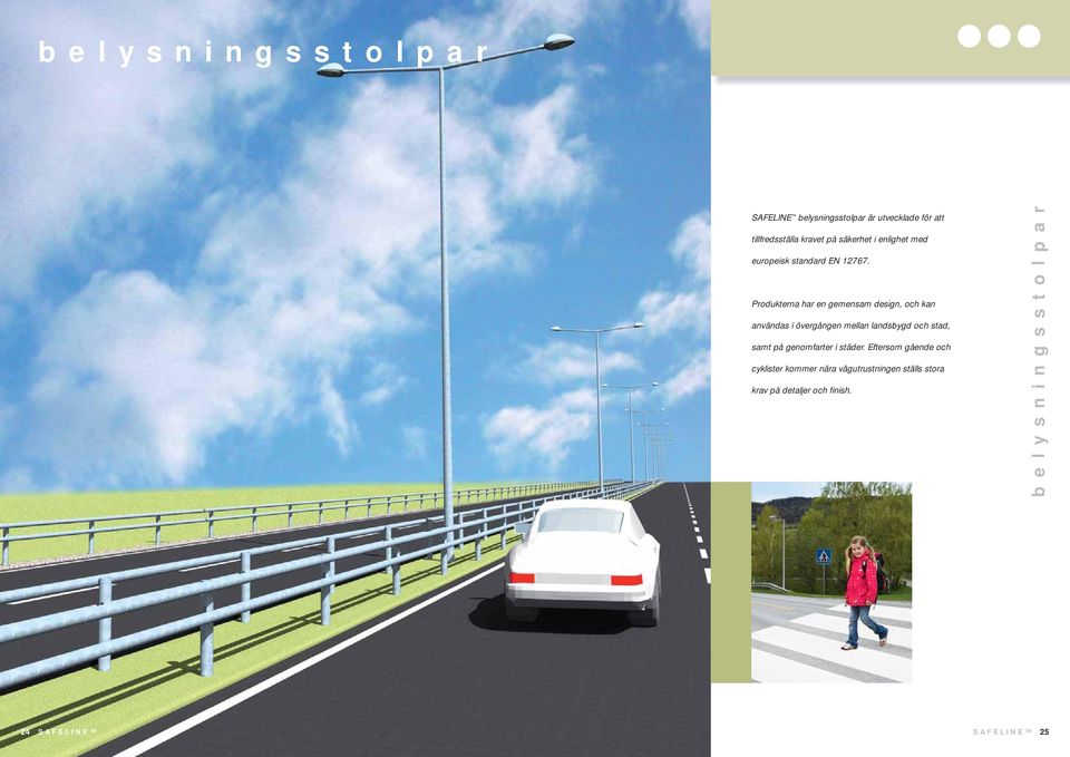 Produkterna har en gemensam design, och kan användas i övergången mellan landsbygd och stad, samt