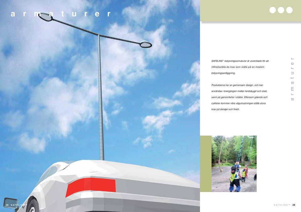 Produkterna har en gemensam design, och kan användas i övergången mellan landsbygd och stad,