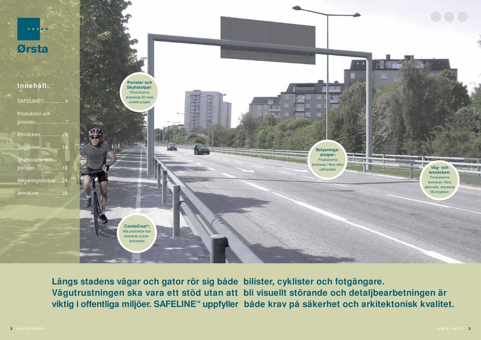 .. 28 Belysningsstolpar: Produkterna levereras i fl era olika utföranden Väg- och broräcken: Produkterna levereras i fl era alternativ, anpassat till projekten CombiCoat : Alla