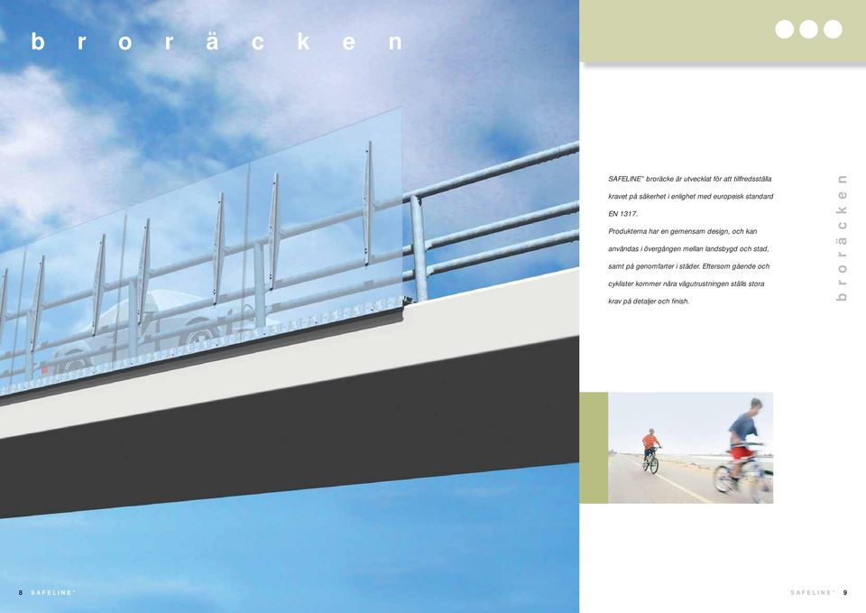 Produkterna har en gemensam design, och kan användas i övergången mellan landsbygd och stad, samt