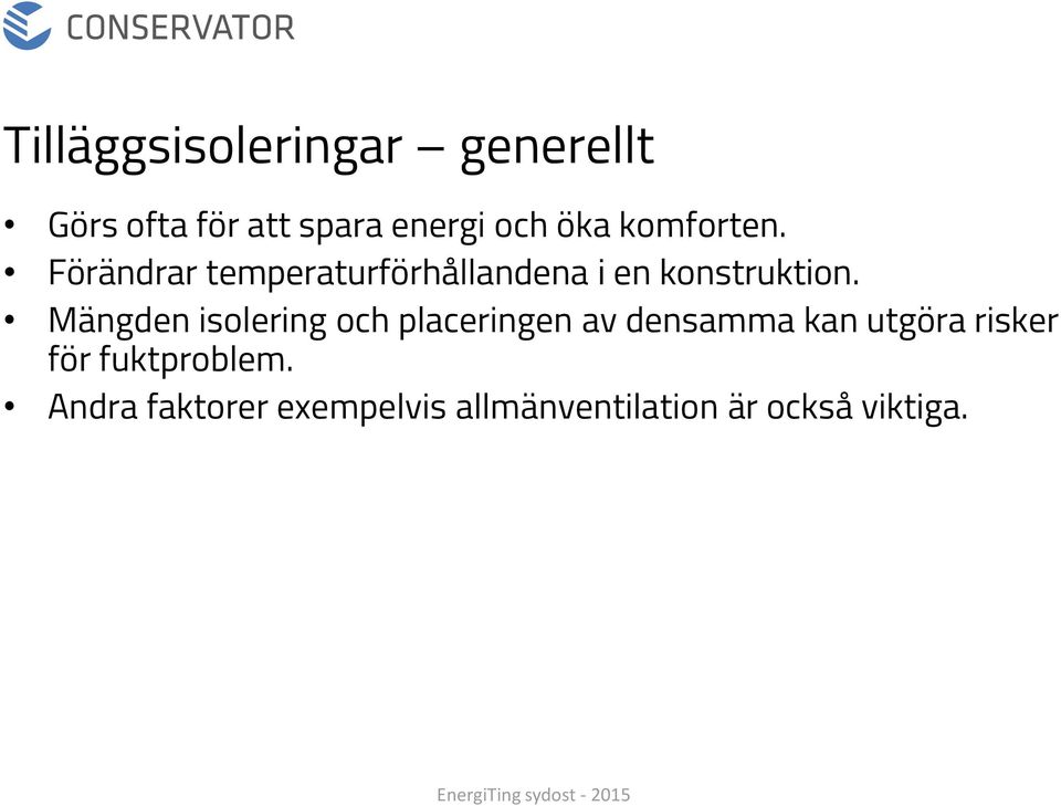 Mängden isolering och placeringen av densamma kan utgöra risker för