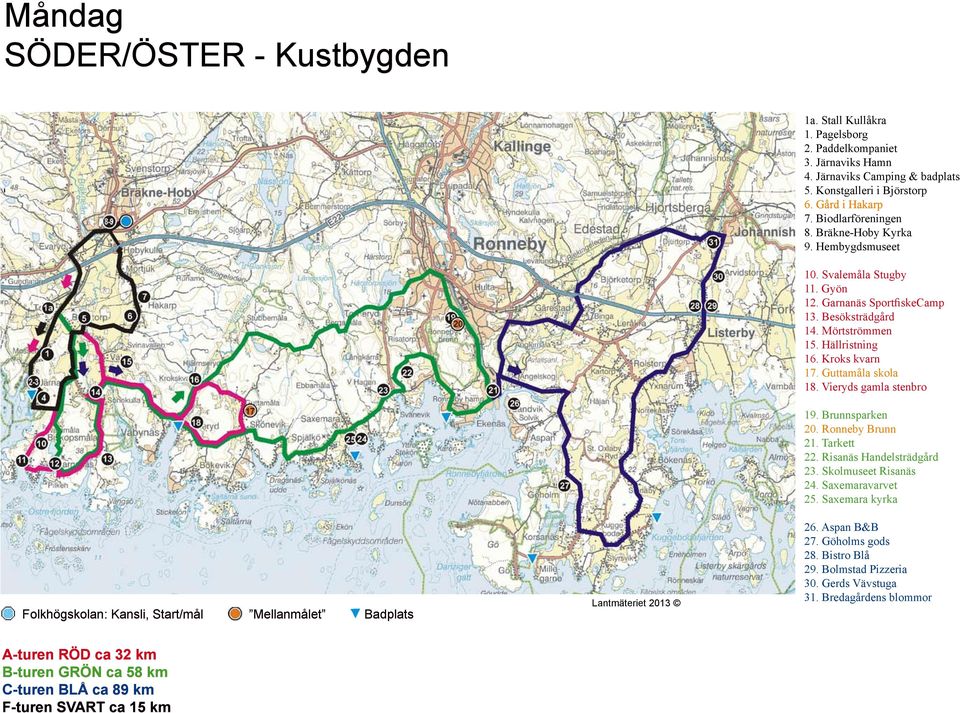 Besöksträdgård 14. Mörtströmmen 15. Hällristning 16. Kroks kvarn 17. Guttamåla skola 18. Vieryds gamla stenbro 19. Brunnsparken 20. Ronneby Brunn 21. Tarkett 22. Risanäs Handelsträdgård 23.