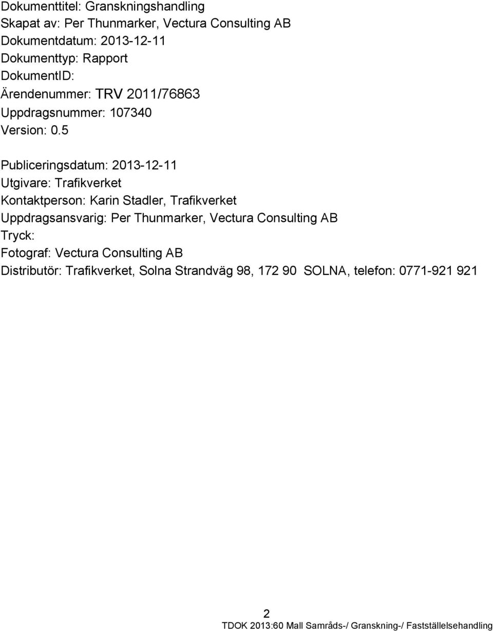 5 Publiceringsdatum: 2013-12-11 Utgivare: Trafikverket Kontaktperson: Karin Stadler, Trafikverket Uppdragsansvarig: Per