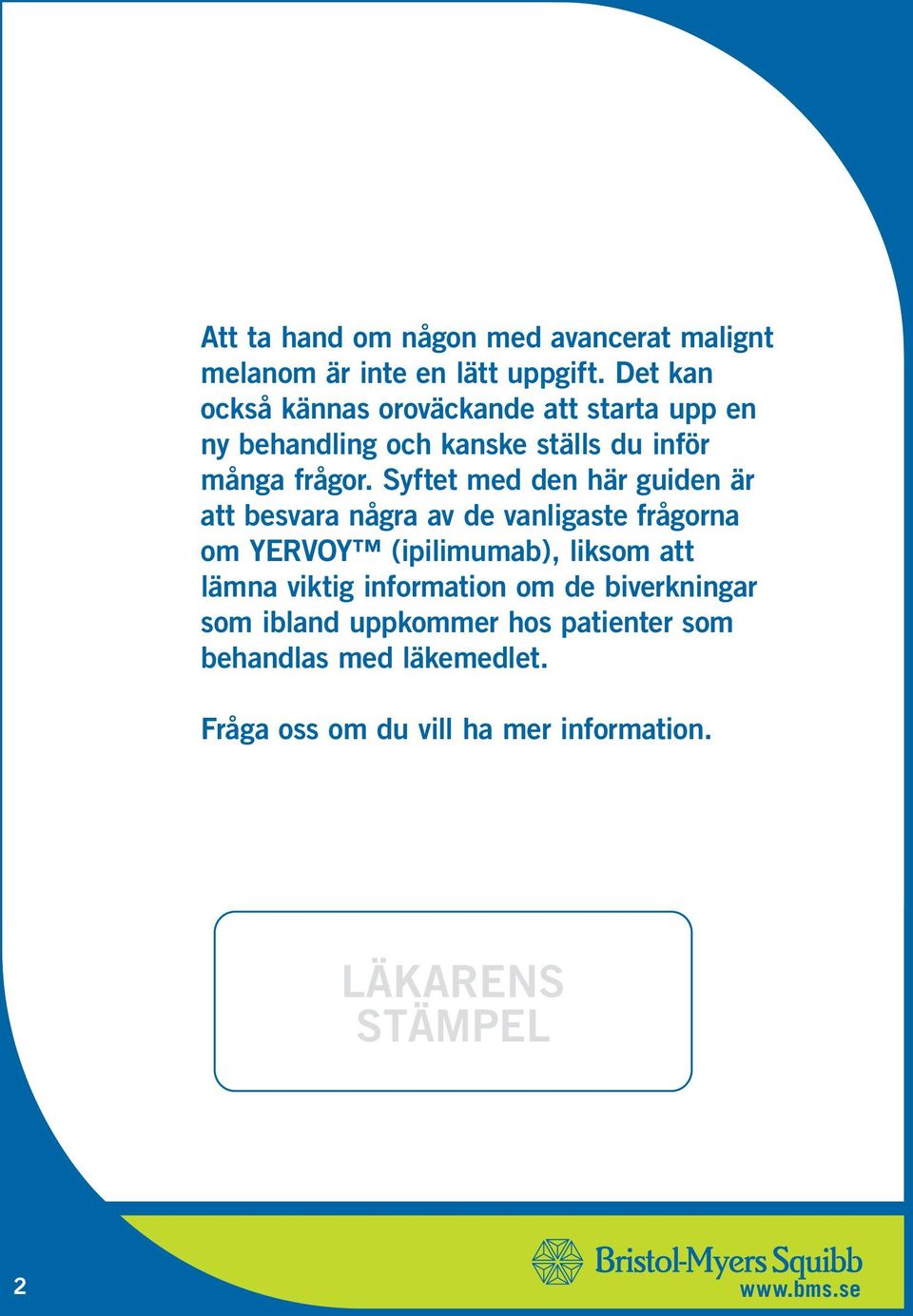 Syftet med den här guiden är att besvara några av de vanligaste frågorna om YERVOY (ipilimumab), liksom att lämna