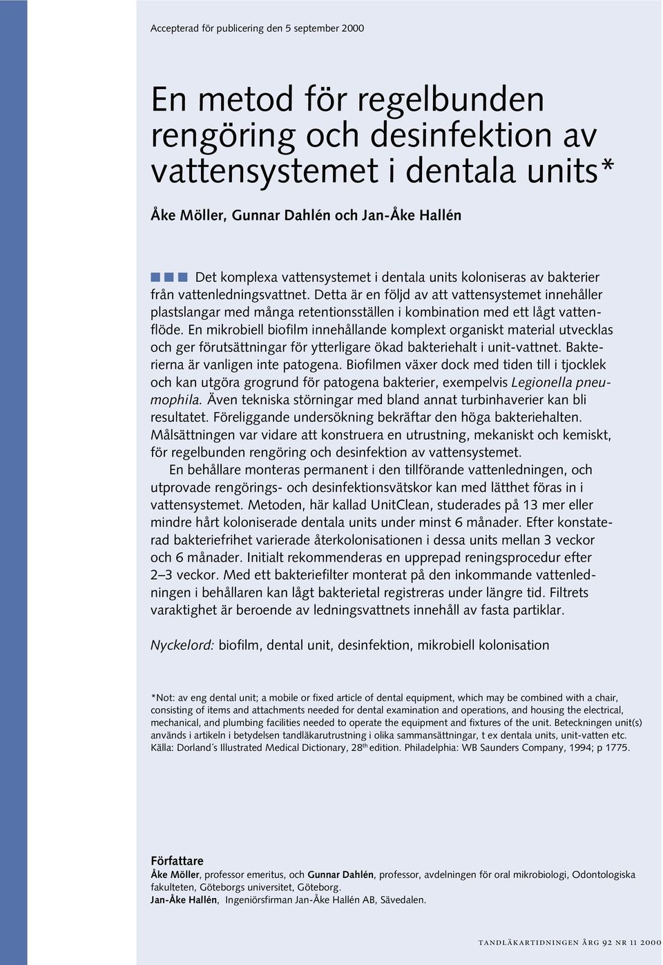 Detta är en följd av att vattensystemet innehåller plastslangar med många retentionsställen i kombination med ett lågt vattenflöde.