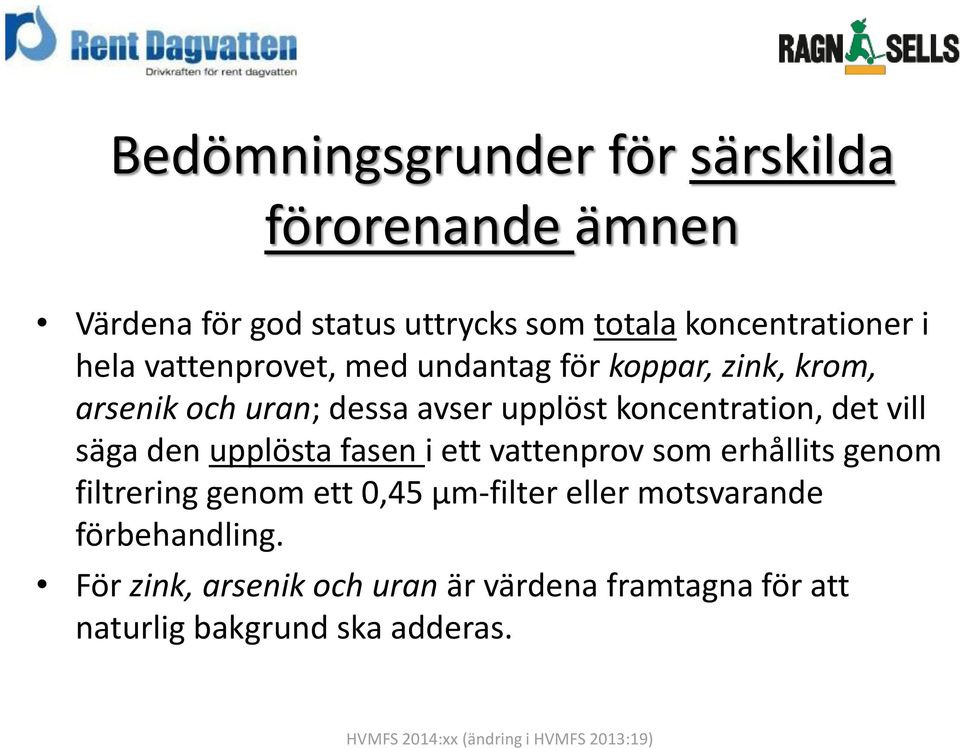 upplösta fasen i ett vattenprov som erhållits genom filtrering genom ett 0,45 μm-filter eller motsvarande förbehandling.