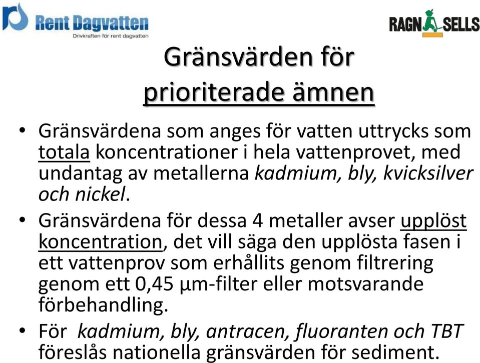 Gränsvärdena för dessa 4 metaller avser upplöst koncentration, det vill säga den upplösta fasen i ett vattenprov som