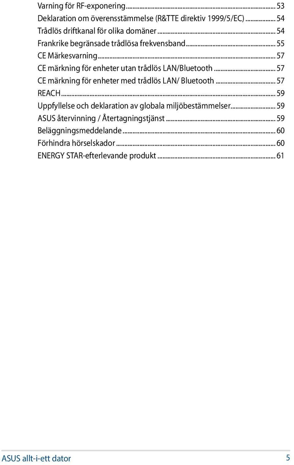 .. 57 CE märkning för enheter med trådlös LAN/ Bluetooth... 57 REACH... 59 Uppfyllelse och deklaration av globala miljöbestämmelser.