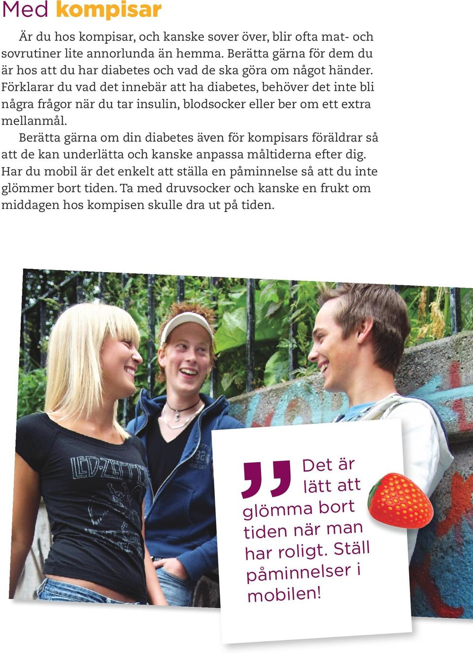Förklarar du vad det innebär att ha diabetes, behöver det inte bli några frågor när du tar insulin, blodsocker eller ber om ett extra mellanmål.