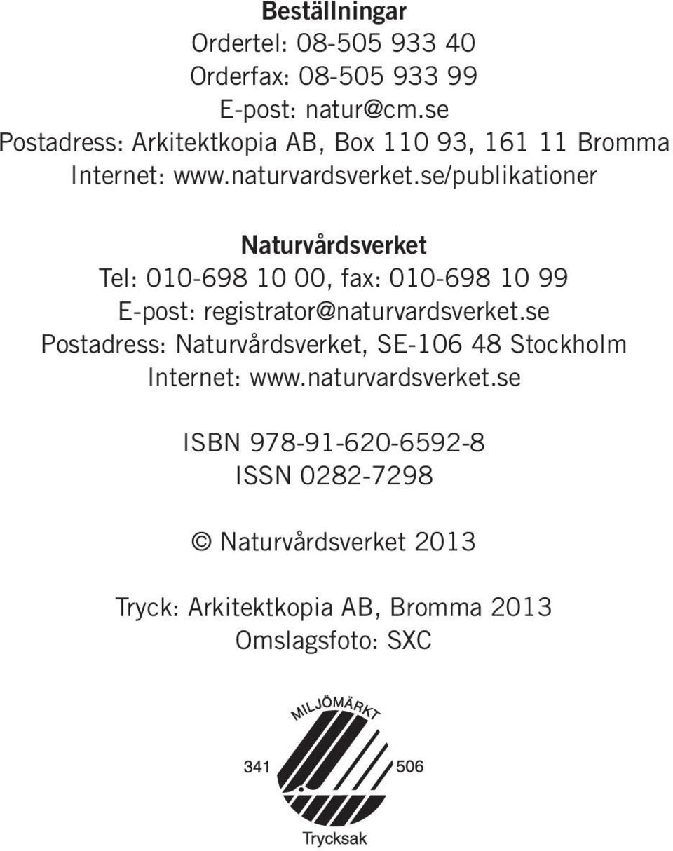 se/publikationer Naturvårdsverket Tel: 010-698 10 00, fax: 010-698 10 99 E-post: registrator@naturvardsverket.
